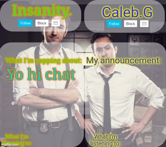 Hi | Yo hi chat | image tagged in insanity and caleb g 2 0 | made w/ Imgflip meme maker