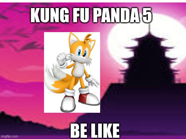 Kung Fu Panda 5 be like: | KUNG FU PANDA 5; BE LIKE | image tagged in movies | made w/ Imgflip meme maker