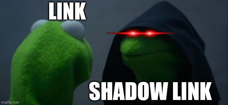 Link and Shadow Link | LINK; SHADOW LINK | image tagged in memes,evil kermit | made w/ Imgflip meme maker