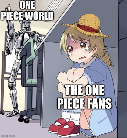 Truth | ONE PIECE WORLD; THE ONE PIECE FANS | image tagged in anime girl hiding from terminator | made w/ Imgflip meme maker