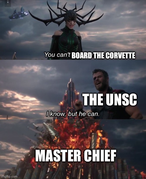 You can't defeat me | BOARD THE CORVETTE THE UNSC MASTER CHIEF | image tagged in you can't defeat me | made w/ Imgflip meme maker