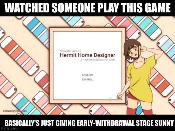 Sunny was a lot better than her at it tho | WATCHED SOMEONE PLAY THIS GAME; BASICALLY'S JUST GIVING EARLY-WITHDRAWAL STAGE SUNNY | image tagged in omori,hikikomori | made w/ Imgflip meme maker