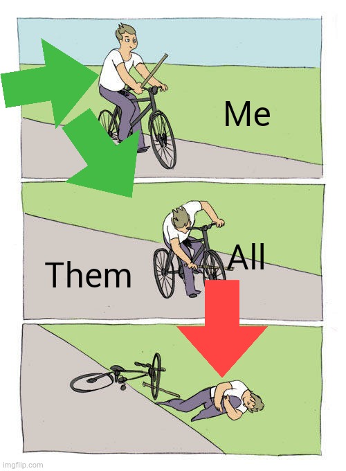 Bike Fall 4 | Me; All; Them | image tagged in memes,bike fall | made w/ Imgflip meme maker
