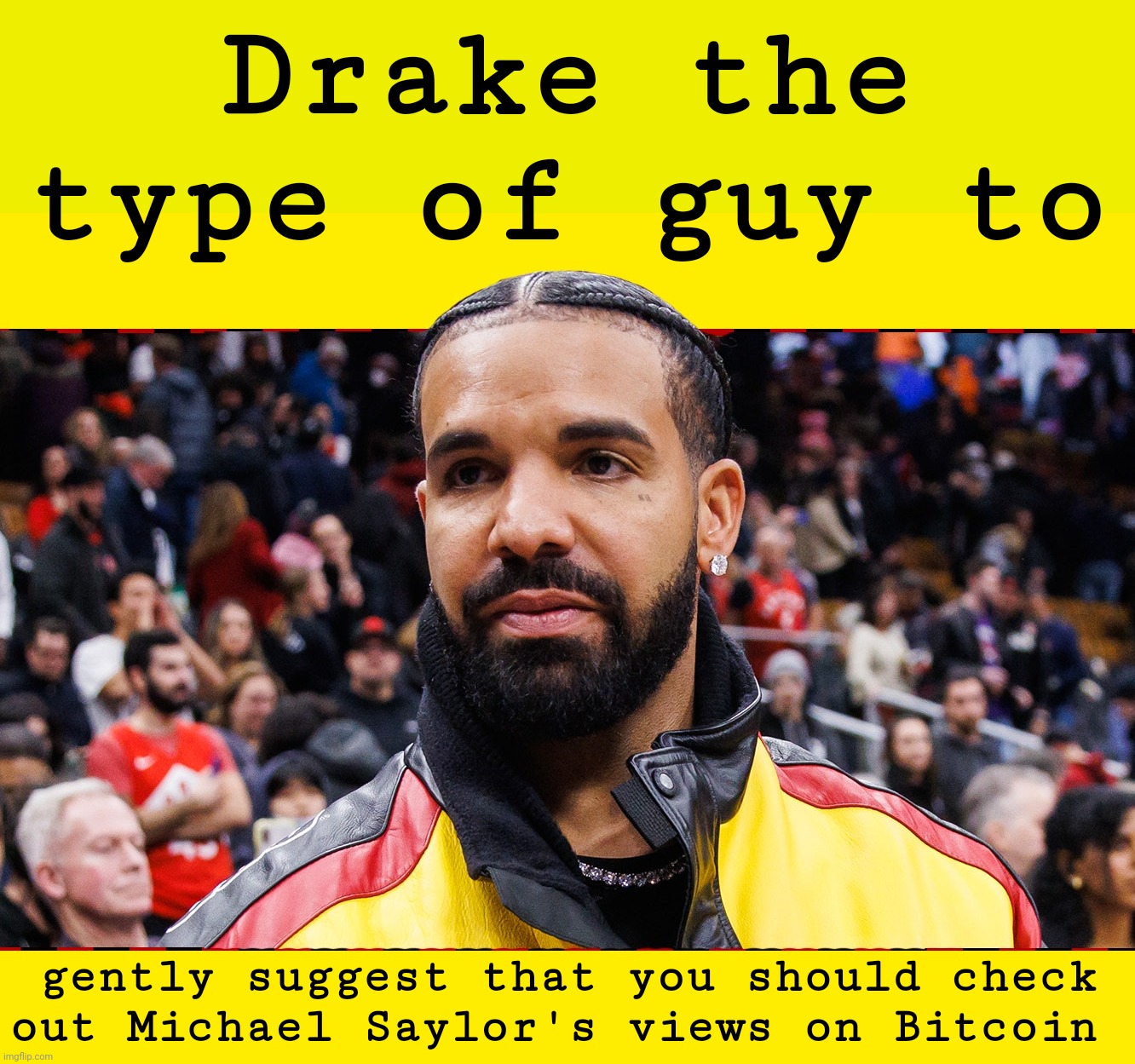 Drake the type of guy to; gently suggest that you should check
out Michael Saylor's views on Bitcoin | image tagged in drake,twitter,michael saylor,bitcoin,microstrategy,future me | made w/ Imgflip meme maker