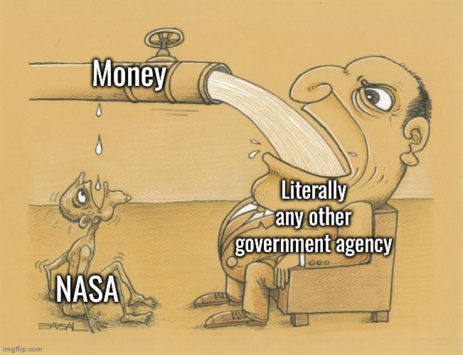Greedy Pipe Man | Money; Literally any other government agency; NASA | image tagged in greedy pipe man | made w/ Imgflip meme maker