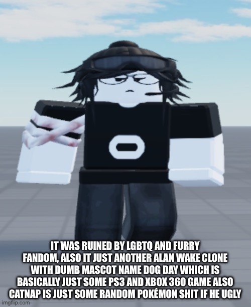 Wide Guy | IT WAS RUINED BY LGBTQ AND FURRY FANDOM, ALSO IT JUST ANOTHER ALAN WAKE CLONE WITH DUMB MASCOT NAME DOG DAY WHICH IS BASICALLY JUST SOME PS3 | image tagged in wide guy | made w/ Imgflip meme maker