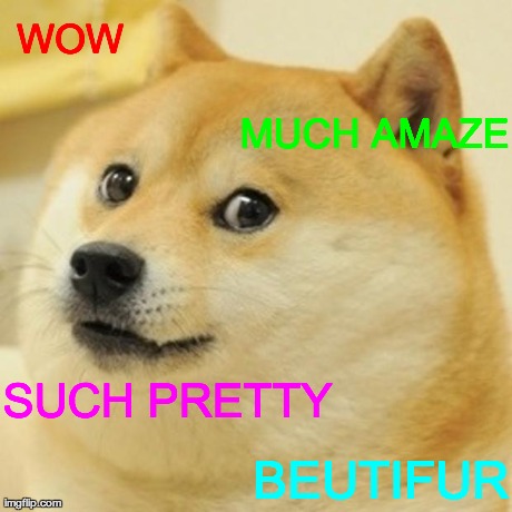 Doge Meme | WOW MUCH AMAZE SUCH PRETTY BEUTIFUR | image tagged in memes,doge | made w/ Imgflip meme maker