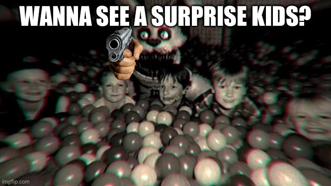 Pitbonnie and kids | WANNA SEE A SURPRISE KIDS? | image tagged in pitbonnie and kids | made w/ Imgflip meme maker