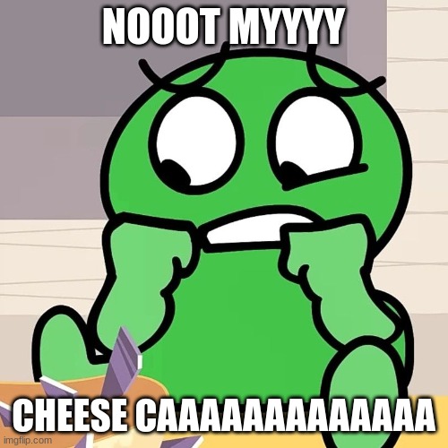 No not my cheesecake! | NOOOT MYYYY CHEESE CAAAAAAAAAAAAA | image tagged in no not my cheesecake | made w/ Imgflip meme maker