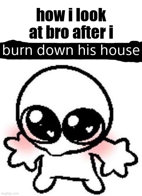 burn down his house | made w/ Imgflip meme maker
