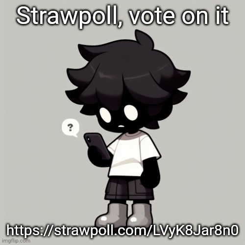 https://strawpoll.com/LVyK8Jar8n0 (use the link in this title I'm comment banned) | Strawpoll, vote on it; https://strawpoll.com/LVyK8Jar8n0 | image tagged in silly fucking goober | made w/ Imgflip meme maker