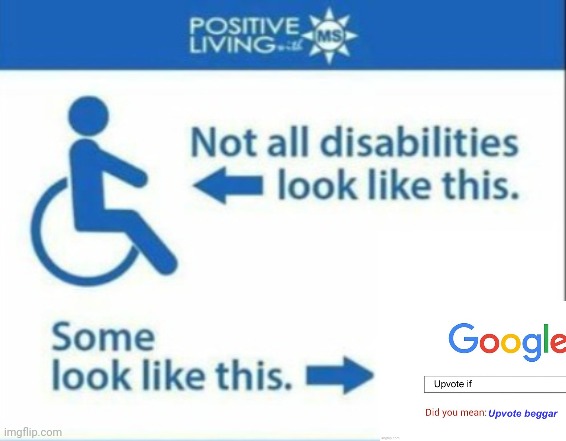 Not all disabilities are visible, some are upvote beggars | image tagged in upvote beggars | made w/ Imgflip meme maker