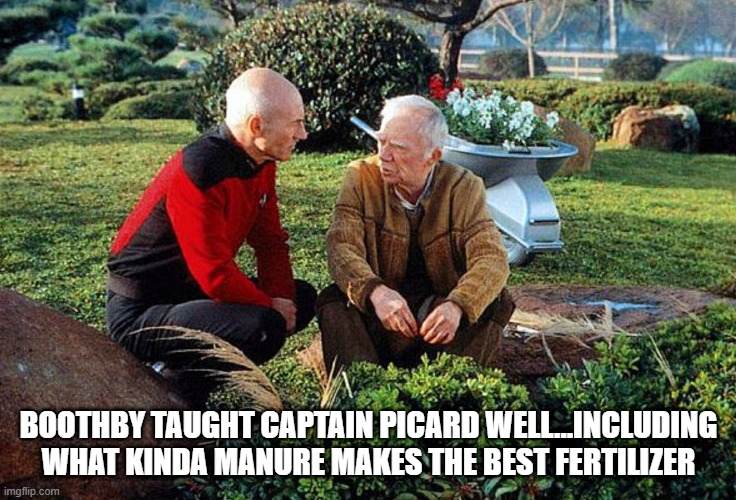 Manure Lessons | BOOTHBY TAUGHT CAPTAIN PICARD WELL...INCLUDING WHAT KINDA MANURE MAKES THE BEST FERTILIZER | image tagged in picard and boothby squatting | made w/ Imgflip meme maker