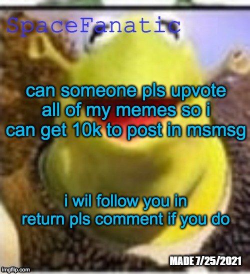 Ye Olde Announcements | can someone pls upvote all of my memes so i can get 10k to post in msmsg; i wil follow you in return pls comment if you do | image tagged in ye olde announcements | made w/ Imgflip meme maker
