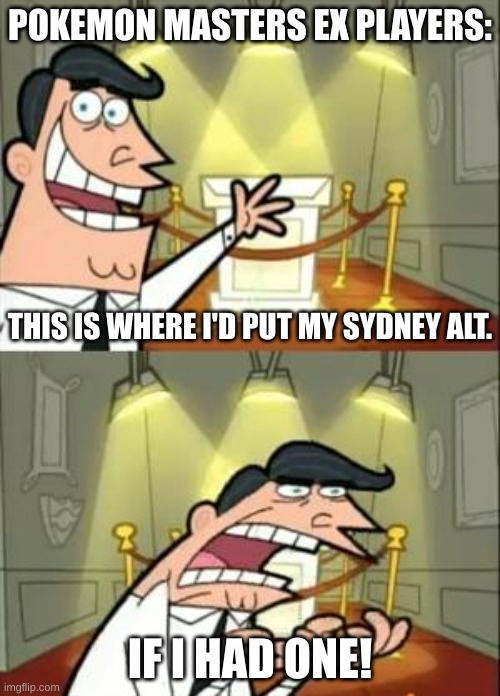 Not only does Sydney not have an Alt., Wattson still isn't in the game | POKEMON MASTERS EX PLAYERS:; THIS IS WHERE I'D PUT MY SYDNEY ALT. IF I HAD ONE! | image tagged in memes,this is where i'd put my trophy if i had one | made w/ Imgflip meme maker