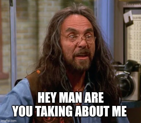 Leo | HEY MAN ARE YOU TAKING ABOUT ME | image tagged in leo | made w/ Imgflip meme maker