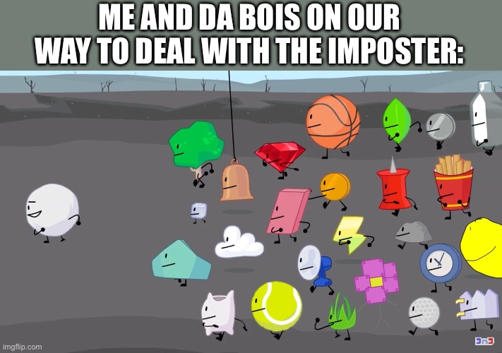 Me and the bois are on our way | ME AND DA BOIS ON OUR WAY TO DEAL WITH THE IMPOSTER: | image tagged in snowball s army | made w/ Imgflip meme maker
