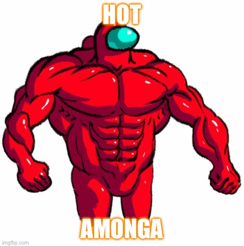 HOT; AMONGA | made w/ Imgflip meme maker