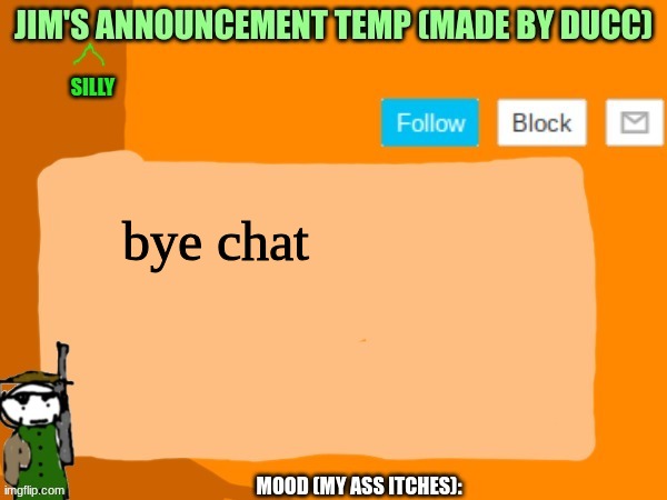 jims template | bye chat | image tagged in jims template | made w/ Imgflip meme maker