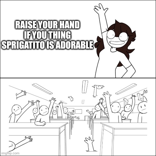 Jaiden Raise your hand | RAISE YOUR HAND IF YOU THING SPRIGATITO IS ADORABLE | image tagged in jaiden raise your hand | made w/ Imgflip meme maker