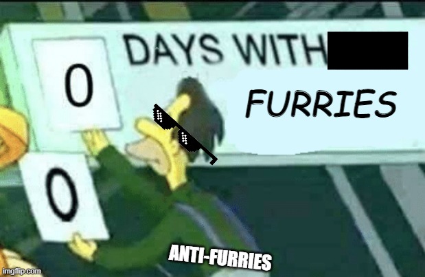 0 days without (Lenny, Simpsons) | FURRIES; ANTI-FURRIES | image tagged in 0 days without lenny simpsons | made w/ Imgflip meme maker