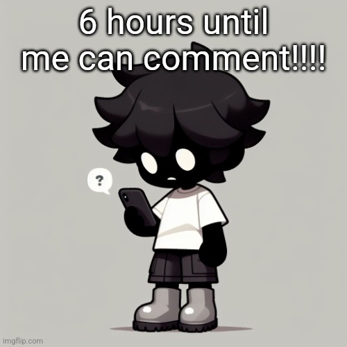 Silly fucking goober | 6 hours until me can comment!!!! | image tagged in silly fucking goober | made w/ Imgflip meme maker