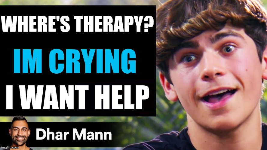 Dhar Mann Thumbnail Maker (Bully Edition) | WHERE'S THERAPY? IM CRYING I WANT HELP | image tagged in dhar mann thumbnail maker bully edition | made w/ Imgflip meme maker