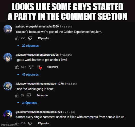 Just Some Guy without a Mustache | LOOKS LIKE SOME GUYS STARTED A PARTY IN THE COMMENT SECTION | image tagged in memes,just some guy without a mustache,youtube,youtube comments,comment section,front page | made w/ Imgflip meme maker