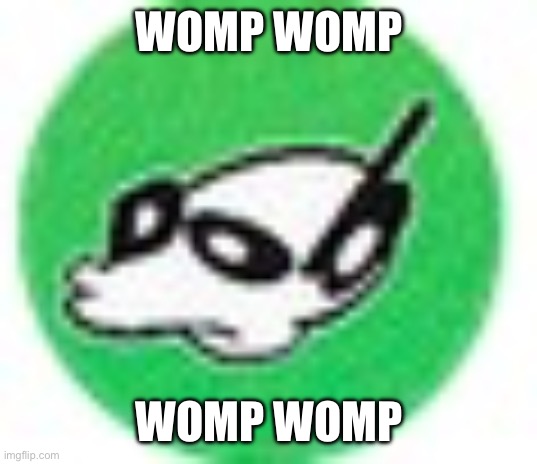 Womp womp mf | WOMP WOMP WOMP WOMP | image tagged in womp womp mf | made w/ Imgflip meme maker
