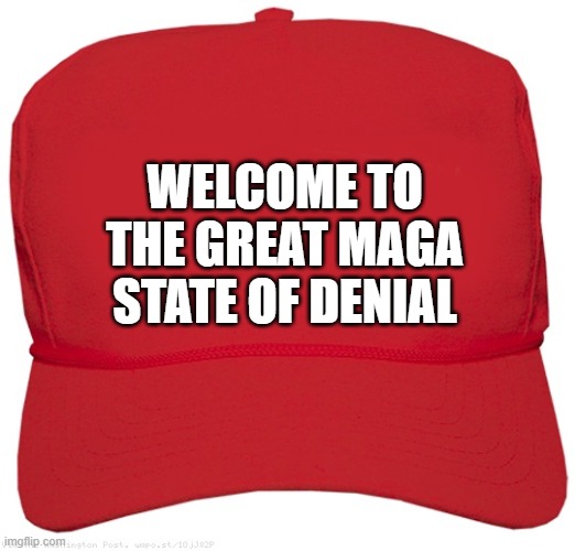 blank red BIGGLY MAGA LIE hat | WELCOME TO
THE GREAT MAGA
  STATE OF DENIAL | image tagged in blank red maga hat,commie,fascist,dictator,change my mind,two buttons | made w/ Imgflip meme maker