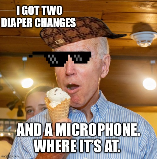 Ice Cream Surprise | I GOT TWO DIAPER CHANGES; AND A MICROPHONE. WHERE IT’S AT. | image tagged in ice cream surprise | made w/ Imgflip meme maker