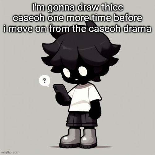 Silly fucking goober | I'm gonna draw thicc caseoh one more time before i move on from the caseoh drama | image tagged in silly fucking goober | made w/ Imgflip meme maker