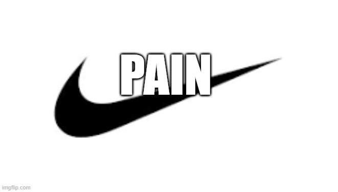 PAIN | PAIN | image tagged in pain | made w/ Imgflip meme maker