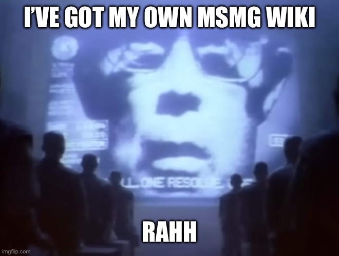 1984 Macintosh Commercial | I’VE GOT MY OWN MSMG WIKI; RAHH | image tagged in 1984 macintosh commercial | made w/ Imgflip meme maker