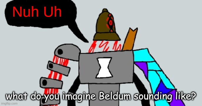 :horse: | what do you imagine Beldum sounding like? | image tagged in beldum nuh uh | made w/ Imgflip meme maker