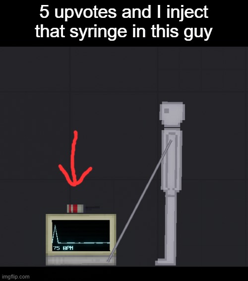5 upvotes and I inject that syringe in this guy | made w/ Imgflip meme maker
