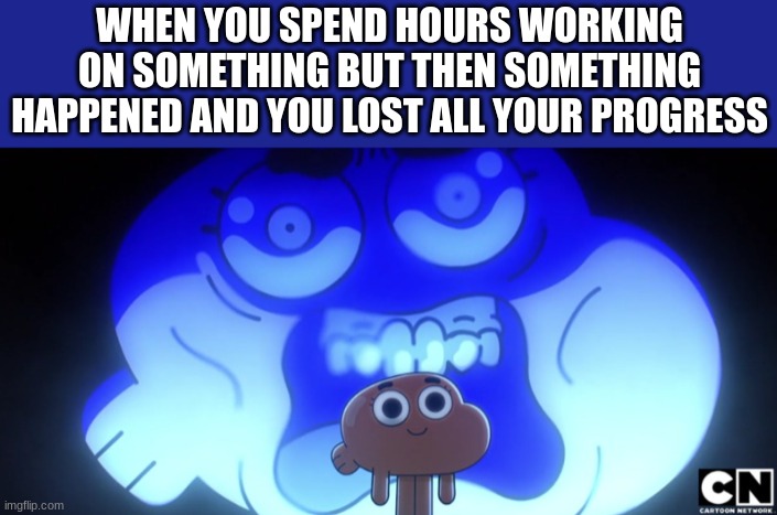 This would've been me if I didn't have a backup | WHEN YOU SPEND HOURS WORKING ON SOMETHING BUT THEN SOMETHING HAPPENED AND YOU LOST ALL YOUR PROGRESS | image tagged in hide the pain,internal screaming,are you kidding me,memes,relatable | made w/ Imgflip meme maker