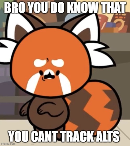 Shocked Sodwy | BRO YOU DO KNOW THAT; YOU CANT TRACK ALTS | image tagged in shocked sodwy | made w/ Imgflip meme maker