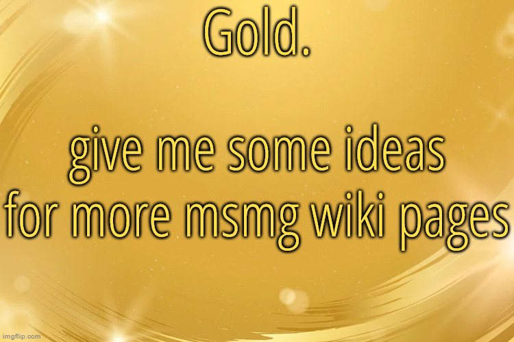 we currently have 77 pages | give me some ideas for more msmg wiki pages | image tagged in silver announcement template 6 0 | made w/ Imgflip meme maker