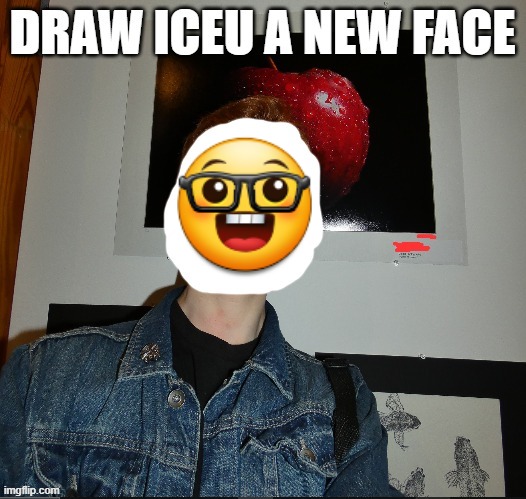 here you go | image tagged in draw iceu a new face | made w/ Imgflip meme maker