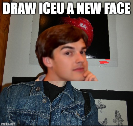 GUYS I HAVE A THEORY | image tagged in draw iceu a new face | made w/ Imgflip meme maker