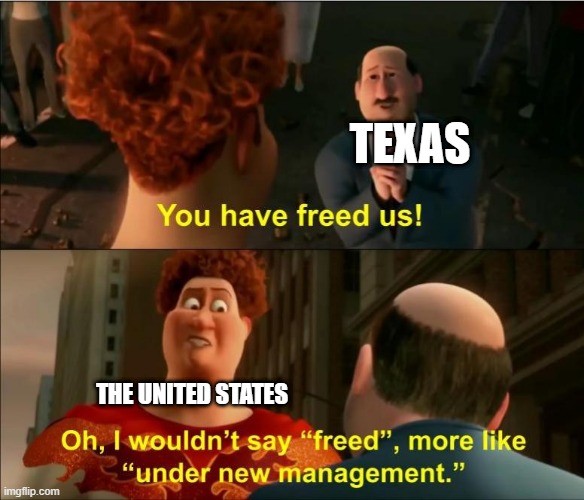 What happened in Texas? | TEXAS; THE UNITED STATES | image tagged in under new management,memes,funny | made w/ Imgflip meme maker