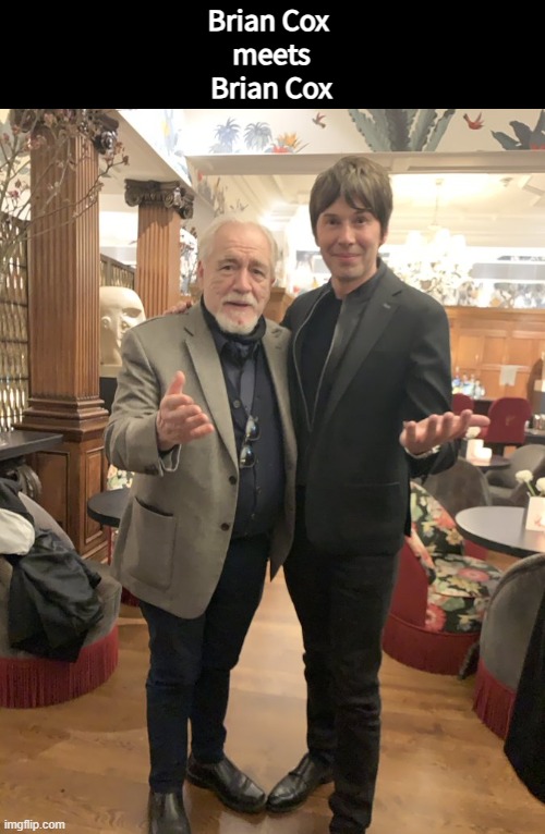 *Insert Spiderman pointing meme* | Brian Cox 
meets
Brian Cox | image tagged in memes | made w/ Imgflip meme maker