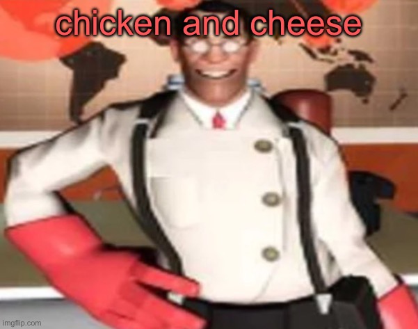 medical man | chicken and cheese | image tagged in medical man | made w/ Imgflip meme maker