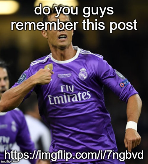 Ronaldo | do you guys remember this post; https://imgflip.com/i/7ngbvd | image tagged in ronaldo | made w/ Imgflip meme maker