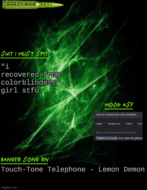 straight cap | "i recovered from colorblindess" girl stfu; Touch-Tone Telephone - Lemon Demon | image tagged in nuclear 50 cailber announcement | made w/ Imgflip meme maker