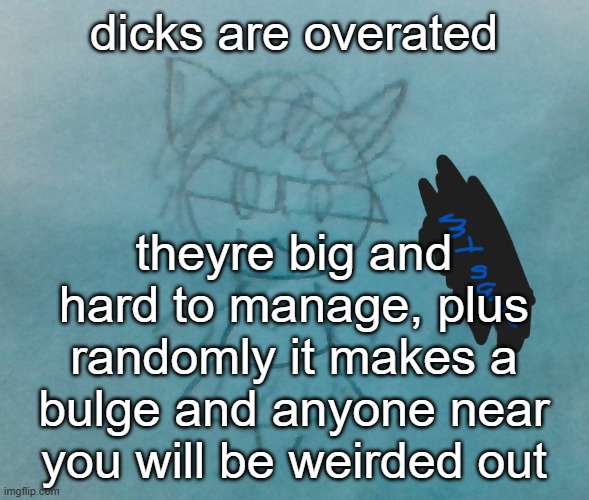 i wish i didnt have a dick but i need it to have children | dicks are overated; theyre big and hard to manage, plus randomly it makes a bulge and anyone near you will be weirded out | image tagged in bda neko arc | made w/ Imgflip meme maker