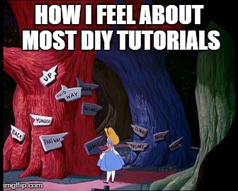 HOW I FEEL ABOUT MOST DIY TUTORIALS | made w/ Imgflip meme maker