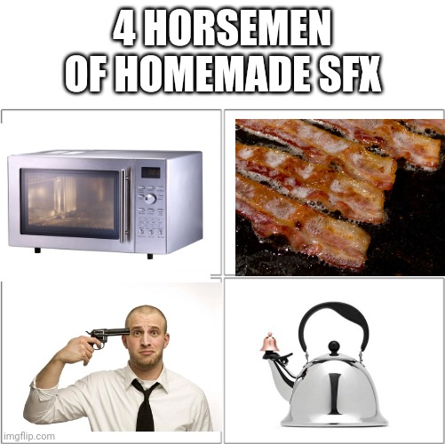 try em out! | 4 HORSEMEN OF HOMEMADE SFX | image tagged in the 4 horsemen of,sfx,movie | made w/ Imgflip meme maker