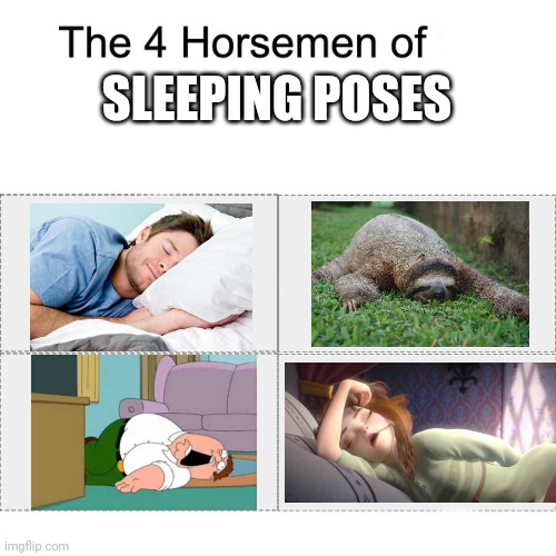 Sleep, my shild | SLEEPING POSES | image tagged in four horsemen | made w/ Imgflip meme maker